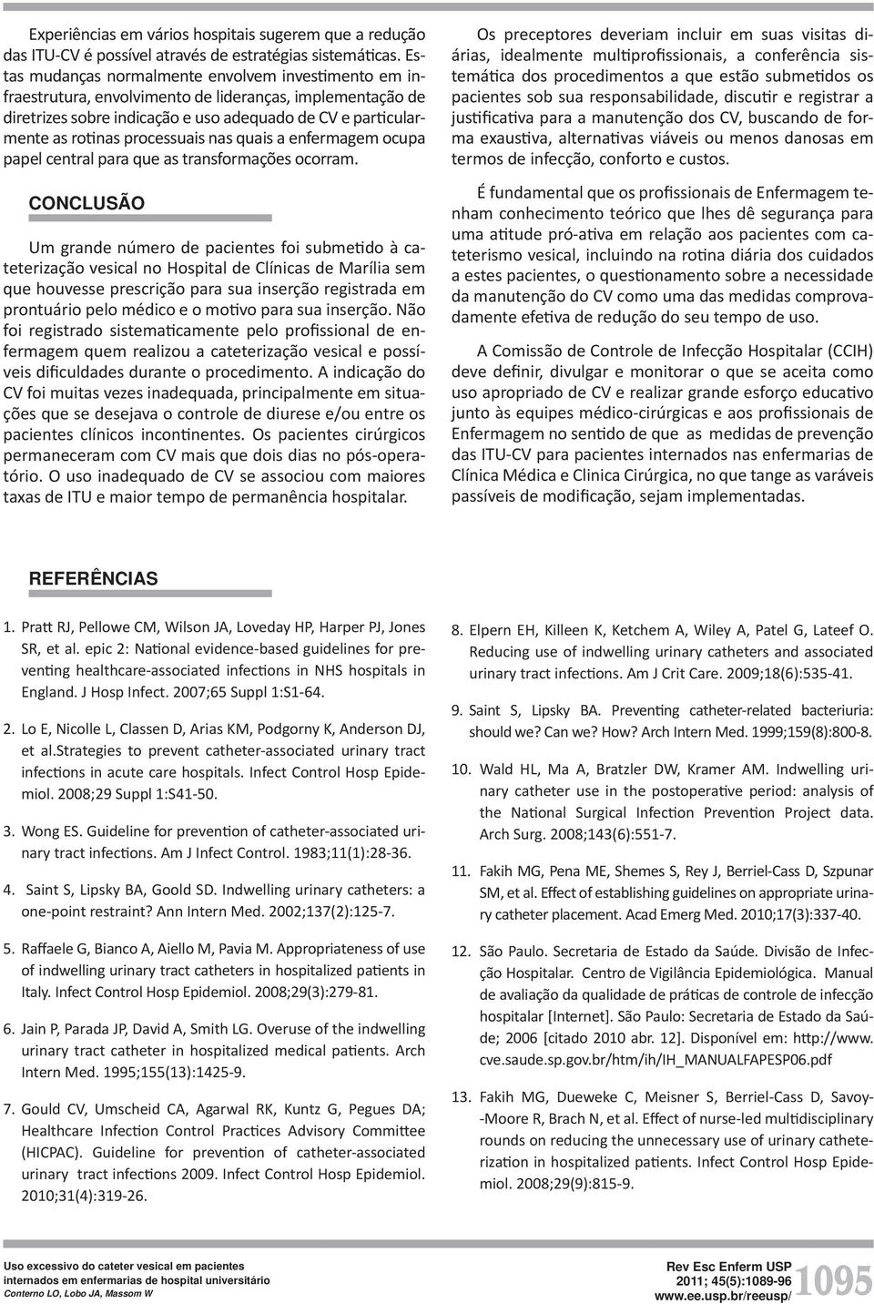 processuais nas quais a enfermagem ocupa papel central para que as transformações ocorram.