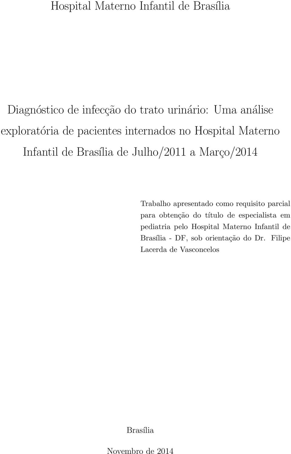 apresentado como requisito parcial para obtenção do título de especialista em pediatria pelo Hospital