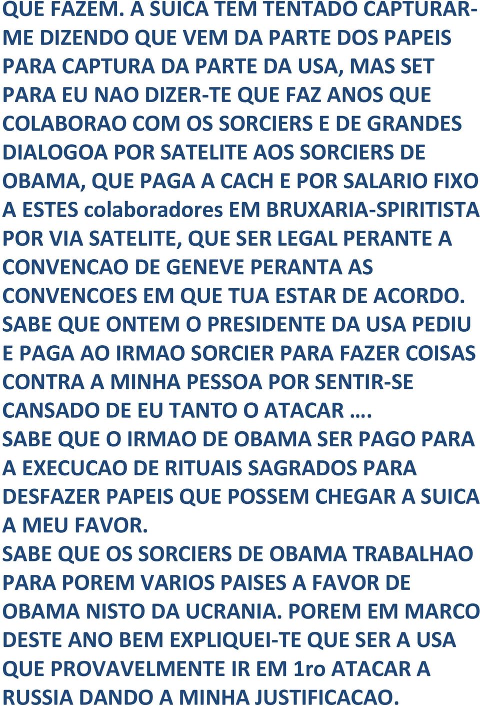 SATELITE AOS SORCIERS DE OBAMA, QUE PAGA A CACH E POR SALARIO FIXO A ESTES colaboradores EM BRUXARIA-SPIRITISTA POR VIA SATELITE, QUE SER LEGAL PERANTE A CONVENCAO DE GENEVE PERANTA AS CONVENCOES EM