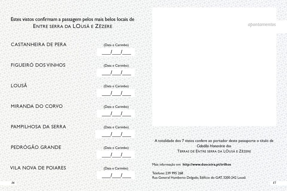 deste passaporte o título de Cidadão Honorário das TERRAS DE ENTRE SERRA DA LOUSÃ E ZÊZERE Mais informação em http://www.