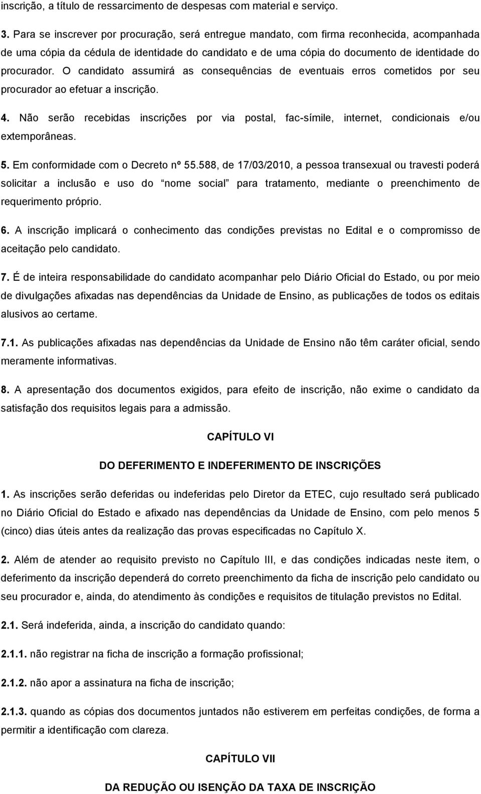 O candidato assumirá as consequências de eventuais erros cometidos por seu procurador ao efetuar a inscrição. 4.