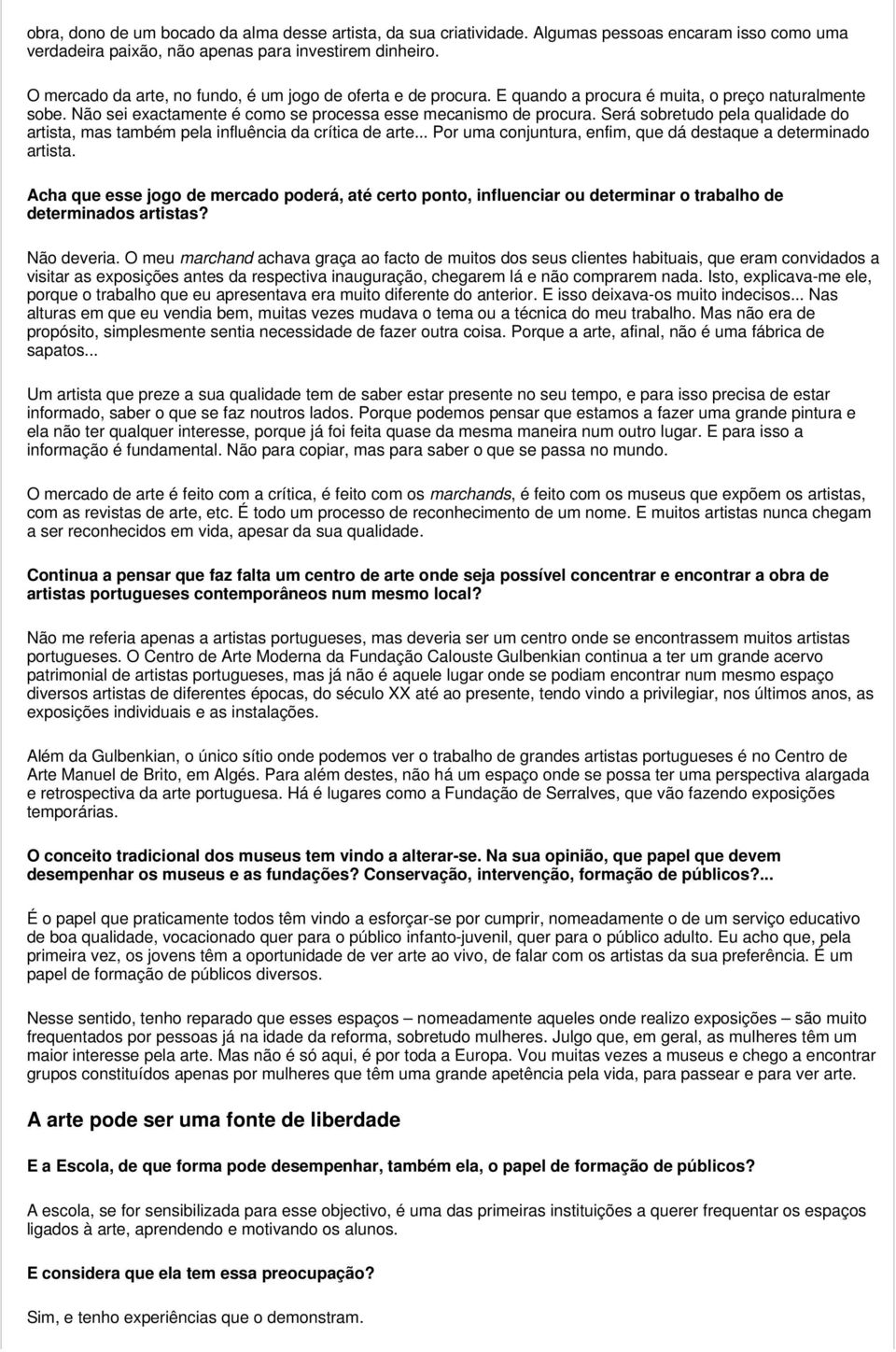 Será sobretudo pela qualidade do artista, mas também pela influência da crítica de arte... Por uma conjuntura, enfim, que dá destaque a determinado artista.