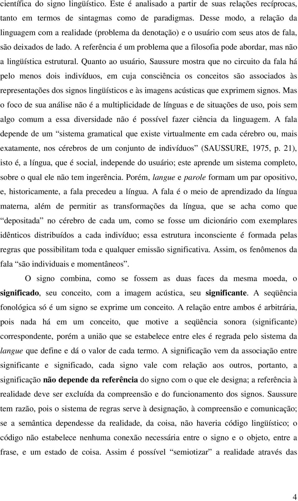 A referência é um problema que a filosofia pode abordar, mas não a lingüística estrutural.