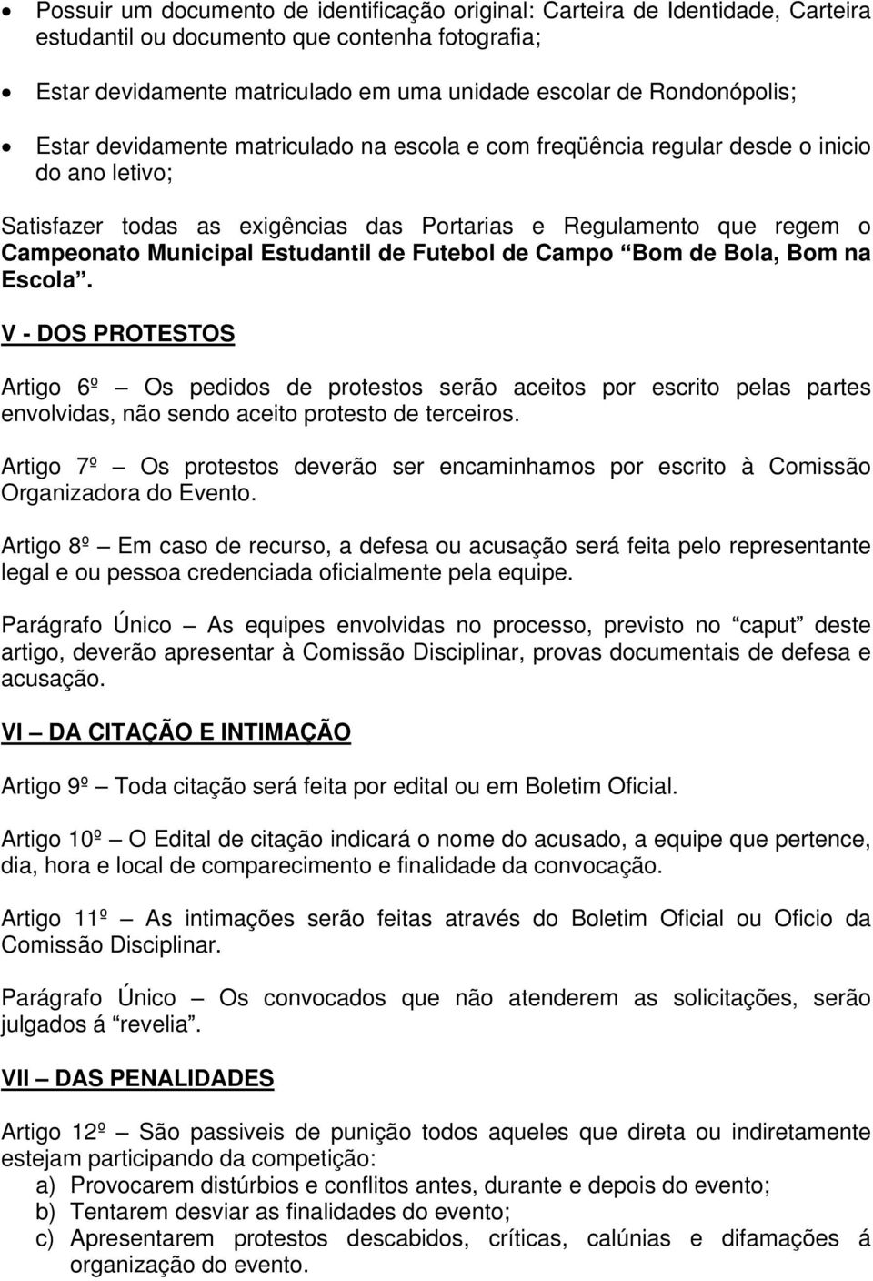 Bla, Bm na Escla. V - DOS PROTESTOS Artig 6º Os pedids de prtests serã aceits pr escrit pelas partes envlvidas, nã send aceit prtest de terceirs.