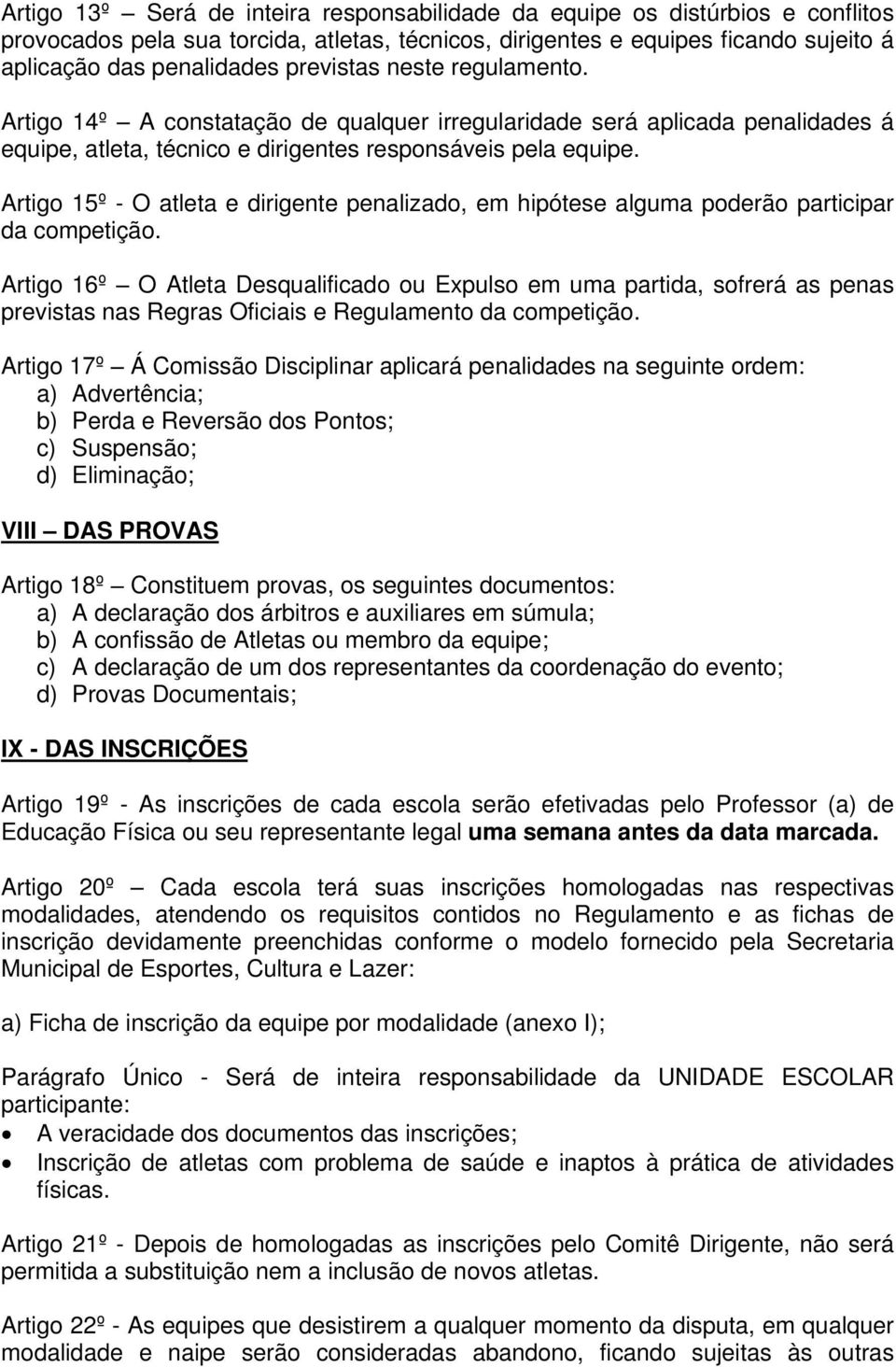 Artig 15º - O atleta e dirigente penalizad, em hipótese alguma pderã participar da cmpetiçã.