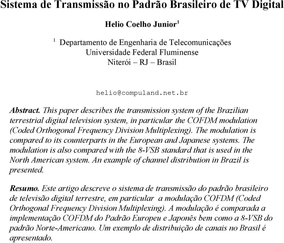 The modulation is compared to its counterparts in the European and Japanese systems. The modulation is also compared with the 8-VSB standard that is used in the North American system.