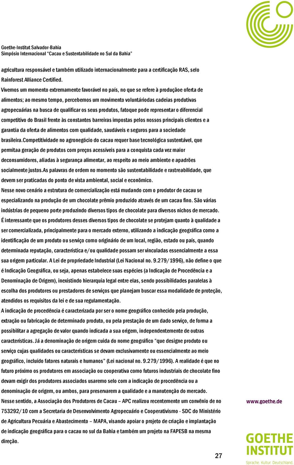 qualificar os seus produtos, fatoque pode representar o diferencial competitivo do Brasil frente às constantes barreiras impostas pelos nossos principais clientes e a garantia da oferta de alimentos