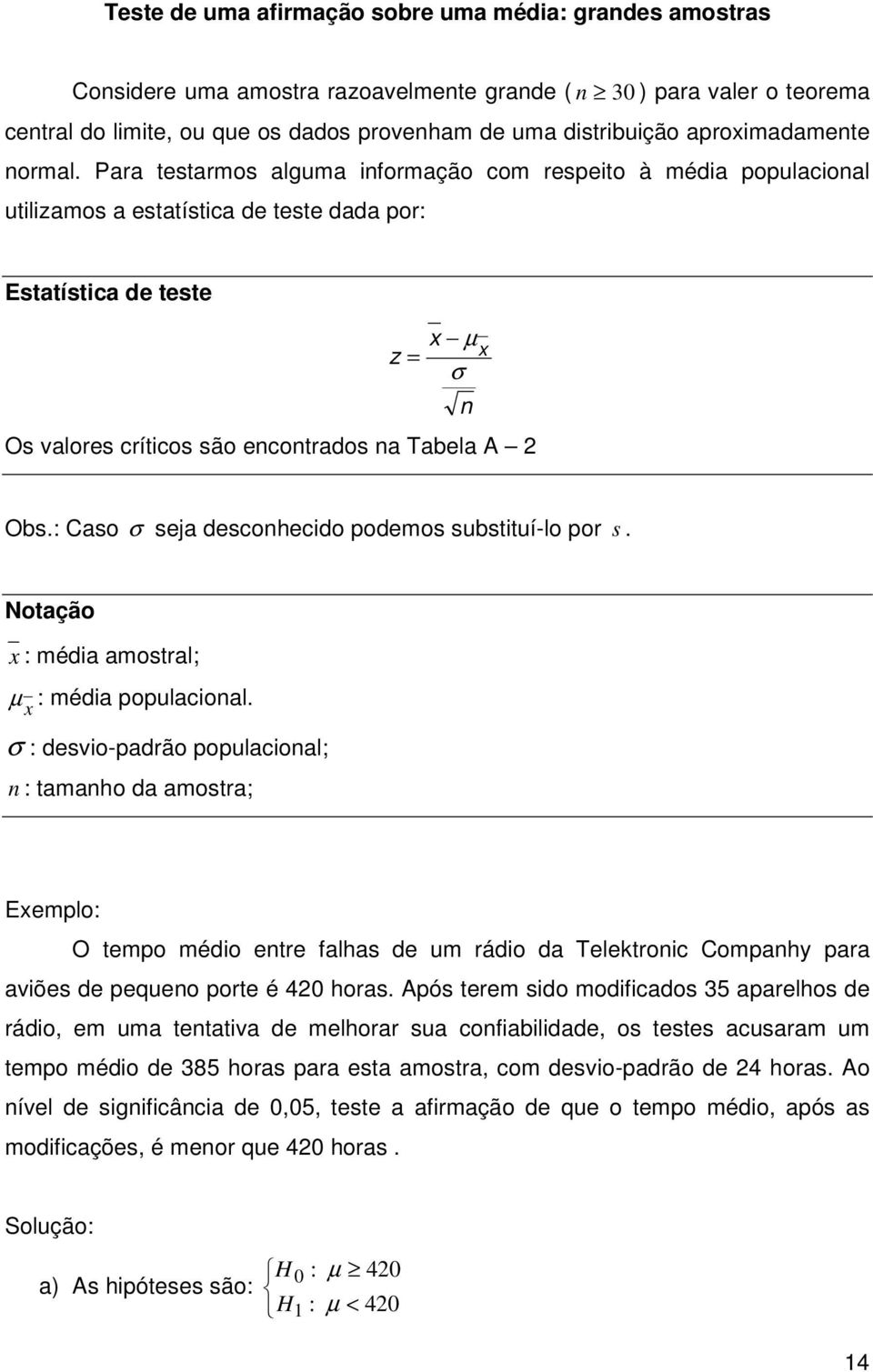 : Caso σ seja descohecdo podemos substtuí-lo por s. Notação : méda amostral; µ : méda populacoal.