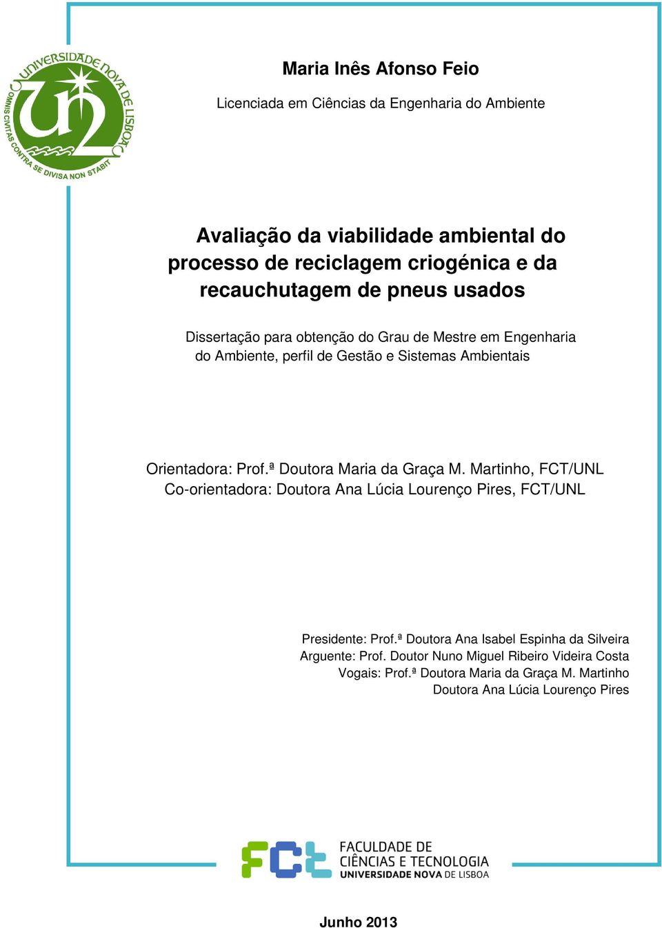 Prof.ª Doutora Maria da Graça M. Martinho, FCT/UNL Co-orientadora: Doutora Ana Lúcia Lourenço Pires, FCT/UNL Presidente: Prof.