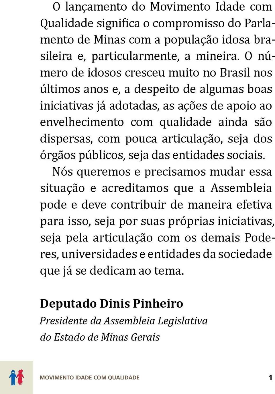 articulação, seja dos órgãos públicos, seja das entidades sociais.