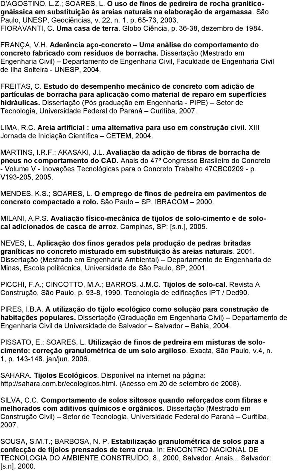 Aderência aço-concreto Uma análise do comportamento do concreto fabricado com resíduos de borracha.