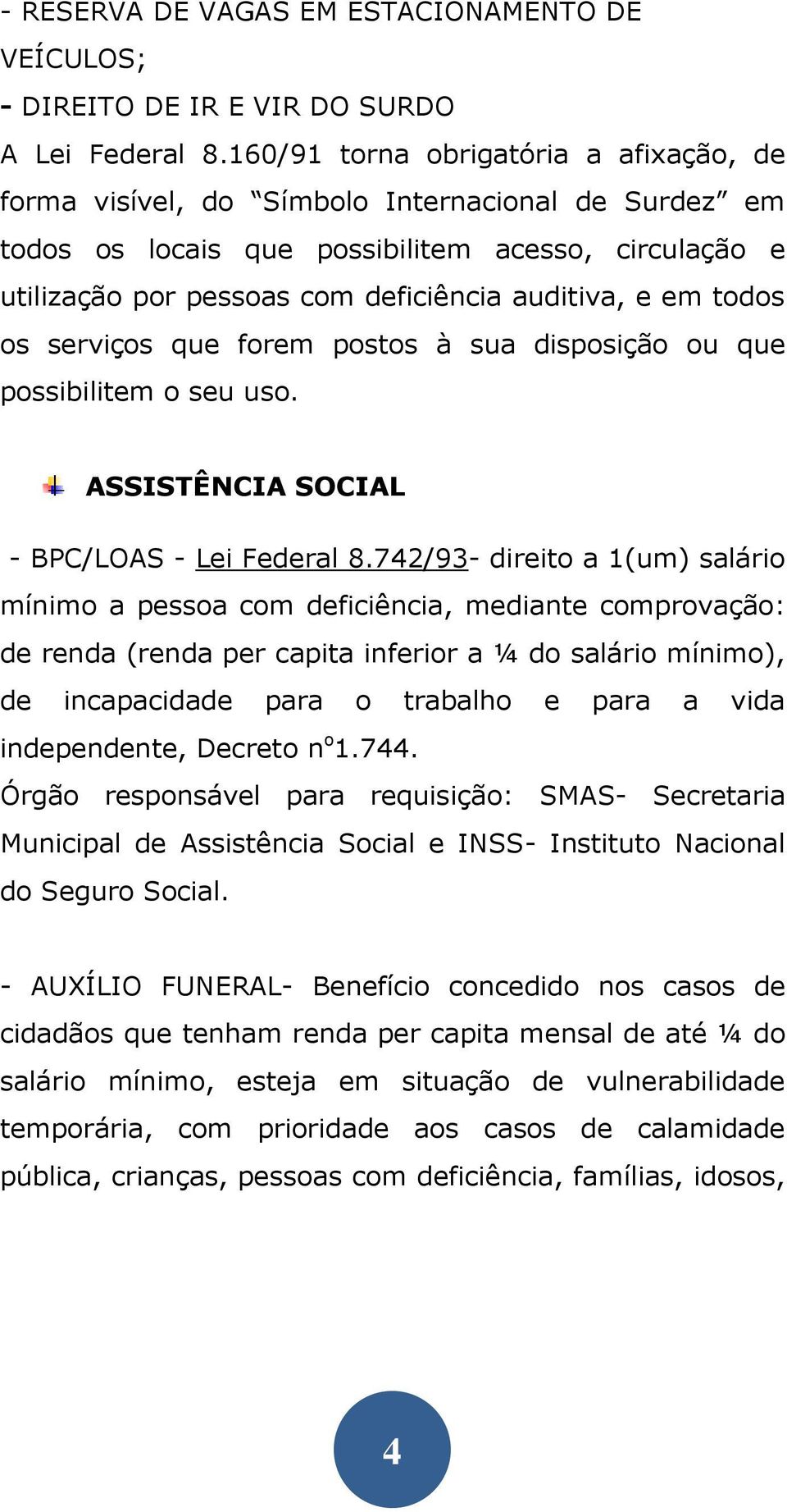 em todos os serviços que forem postos à sua disposição ou que possibilitem o seu uso. ASSISTÊNCIA SOCIAL - BPC/LOAS - Lei Federal 8.