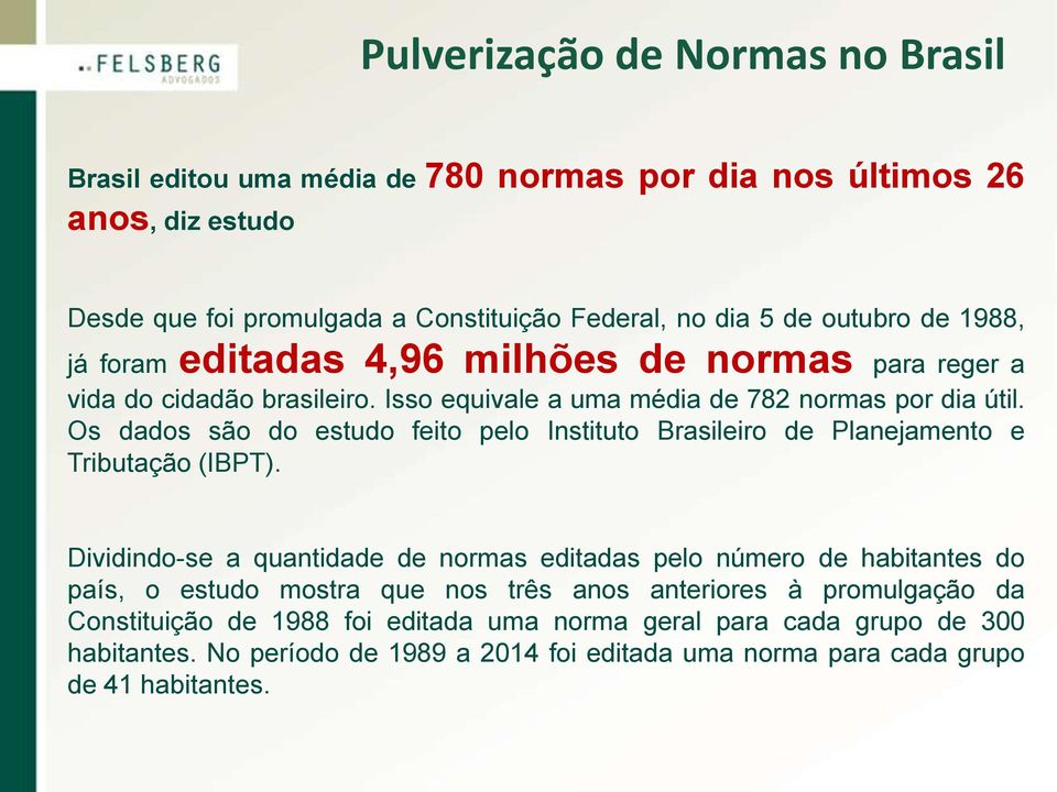 Os dados são do estudo feito pelo Instituto Brasileiro de Planejamento e Tributação (IBPT).