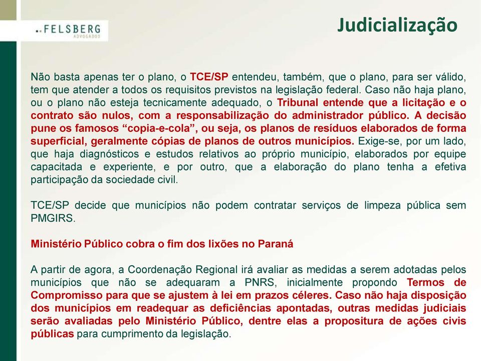 A decisão pune os famosos copia-e-cola, ou seja, os planos de resíduos elaborados de forma superficial, geralmente cópias de planos de outros municípios.