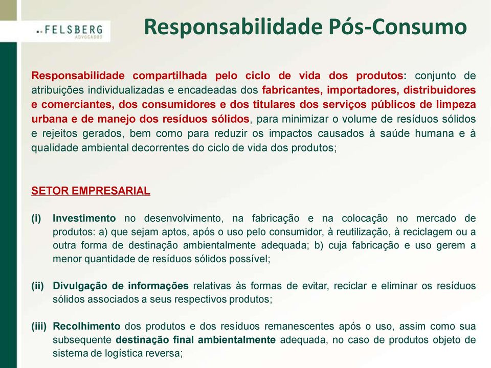 reduzir os impactos causados à saúde humana e à qualidade ambiental decorrentes do ciclo de vida dos produtos; SETOR EMPRESARIAL (i) Investimento no desenvolvimento, na fabricação e na colocação no