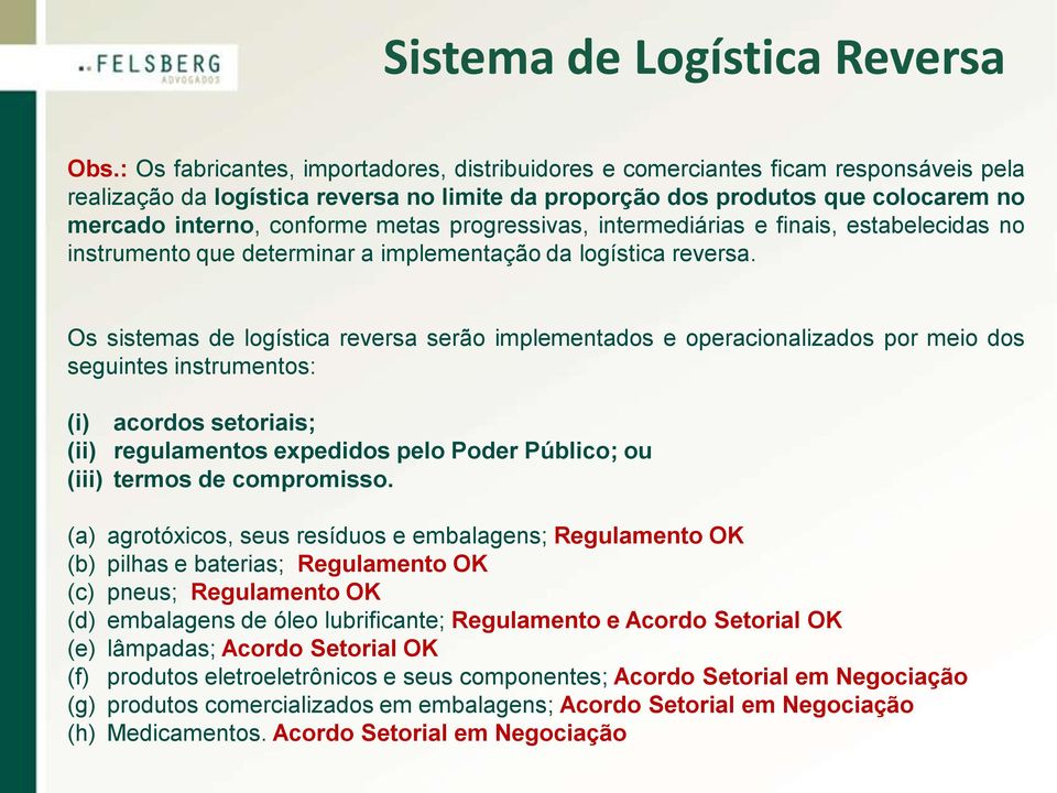 metas progressivas, intermediárias e finais, estabelecidas no instrumento que determinar a implementação da logística reversa.