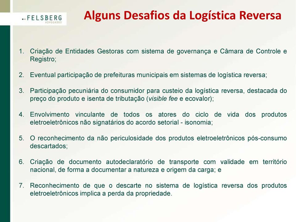 Participação pecuniária do consumidor para custeio da logística reversa, destacada do preço do produto e isenta de tributação (visible fee e ecovalor); 4.