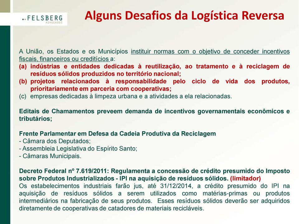 prioritariamente em parceria com cooperativas; (c) empresas dedicadas à limpeza urbana e a atividades a ela relacionadas.