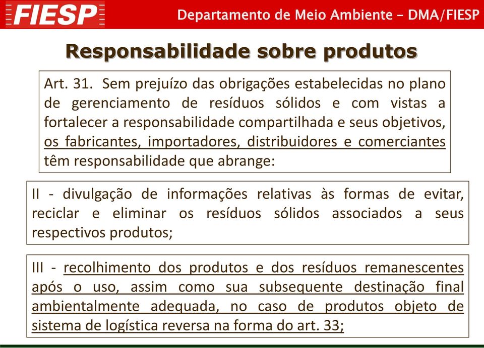 os fabricantes, importadores, distribuidores e comerciantes têm responsabilidade que abrange: II - divulgação de informações relativas às formas de evitar, reciclar