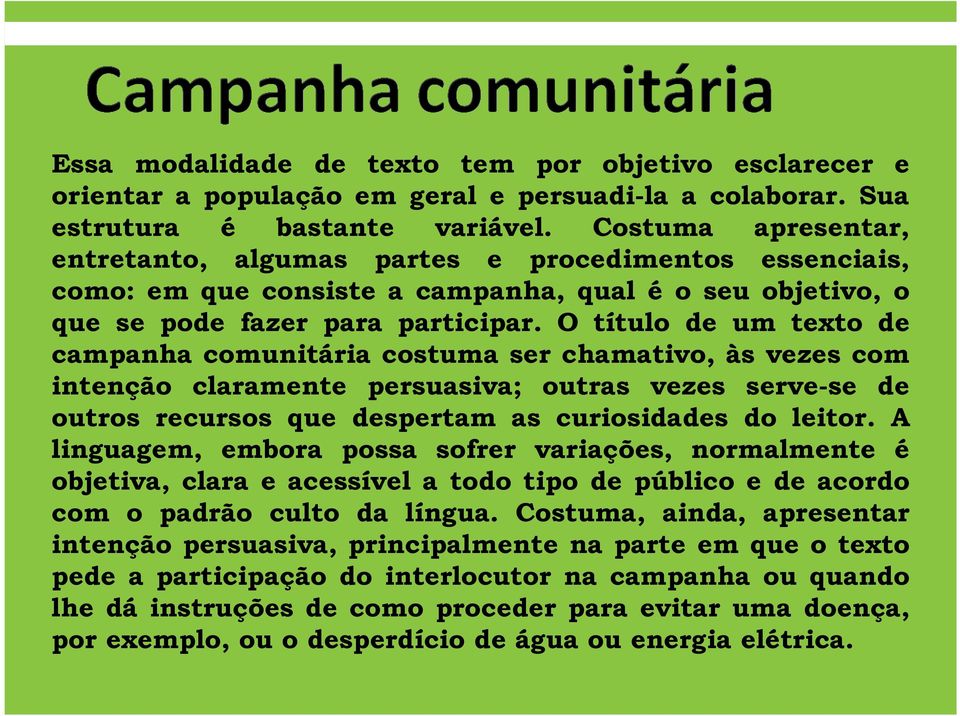 O título de um texto de campanha comunitária costuma ser chamativo, às vezes com intenção claramente persuasiva; outras vezes serve-se de outros recursos que despertam as curiosidades do leitor.