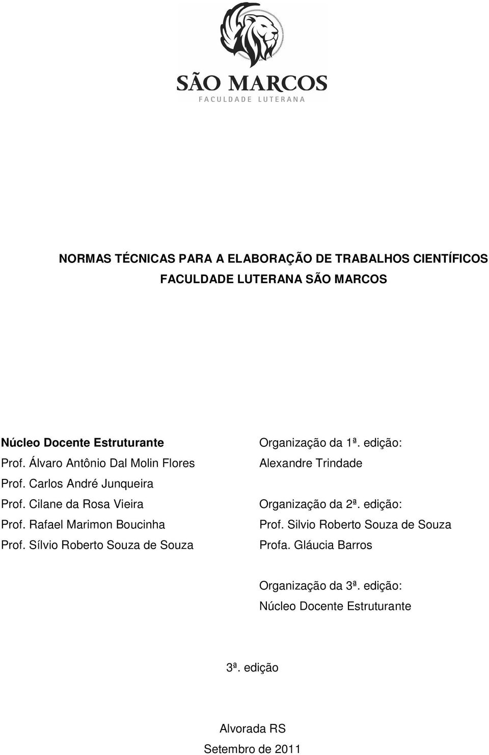 Sílvio Roberto Souza de Souza Organização da 1ª. edição: Alexandre Trindade Organização da 2ª. edição: Prof.