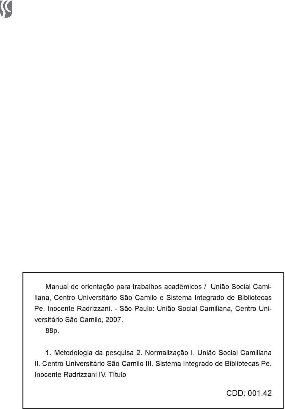 - São Paulo: União Social Camiliana, Centro Universitário São Camilo, 2007. 88p. 1.