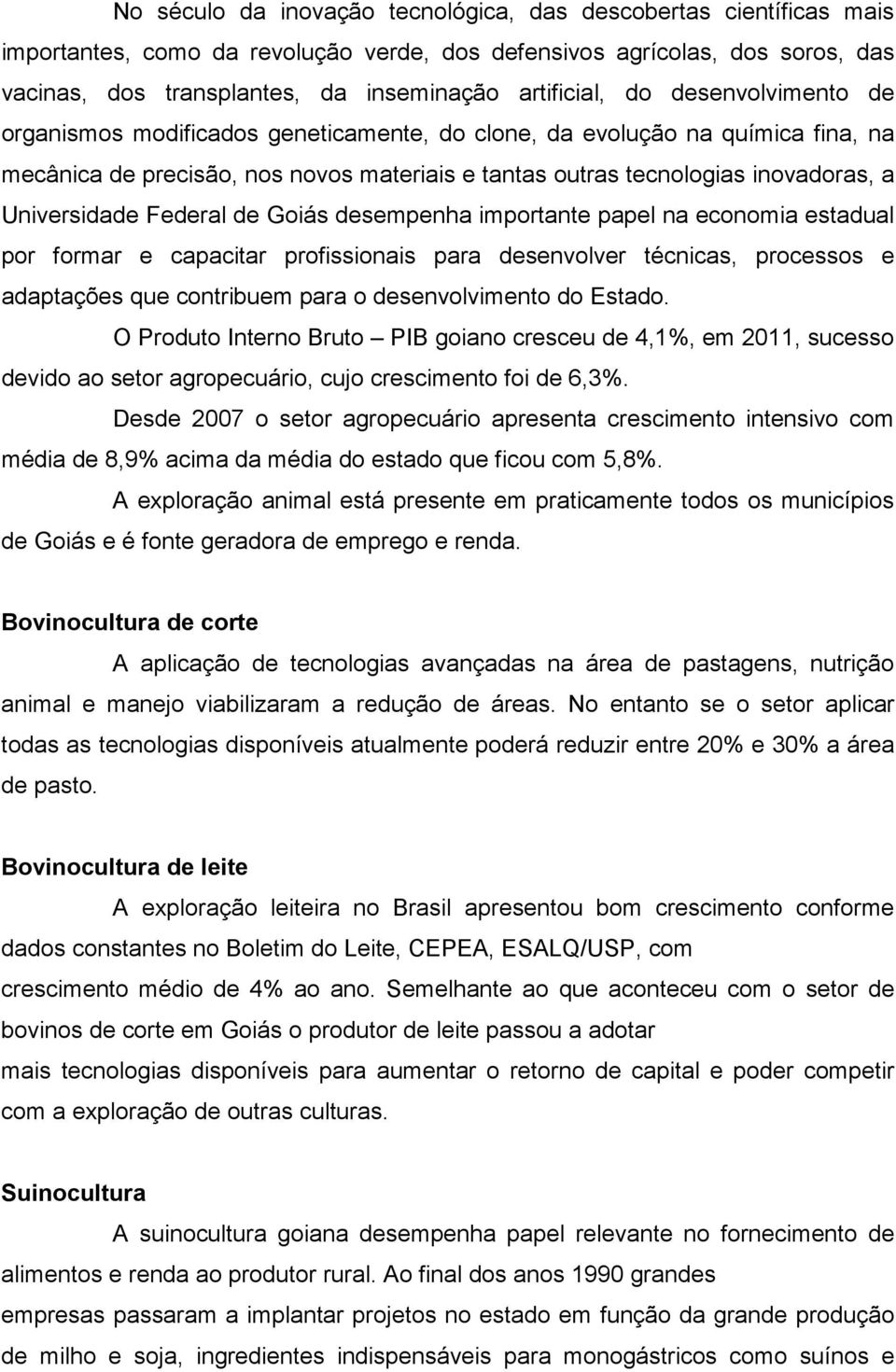 Universidade Federal de Goiás desempenha importante papel na economia estadual por formar e capacitar profissionais para desenvolver técnicas, processos e adaptações que contribuem para o