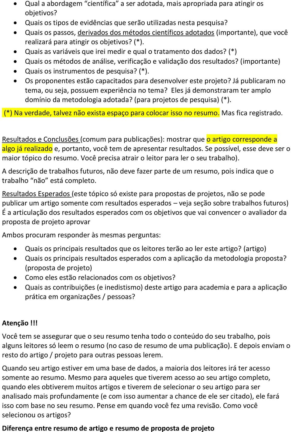 (*) Quais os métodos de análise, verificação e validação dos resultados? (importante) Quais os instrumentos de pesquisa? (*). Os proponentes estão capacitados para desenvolver este projeto?