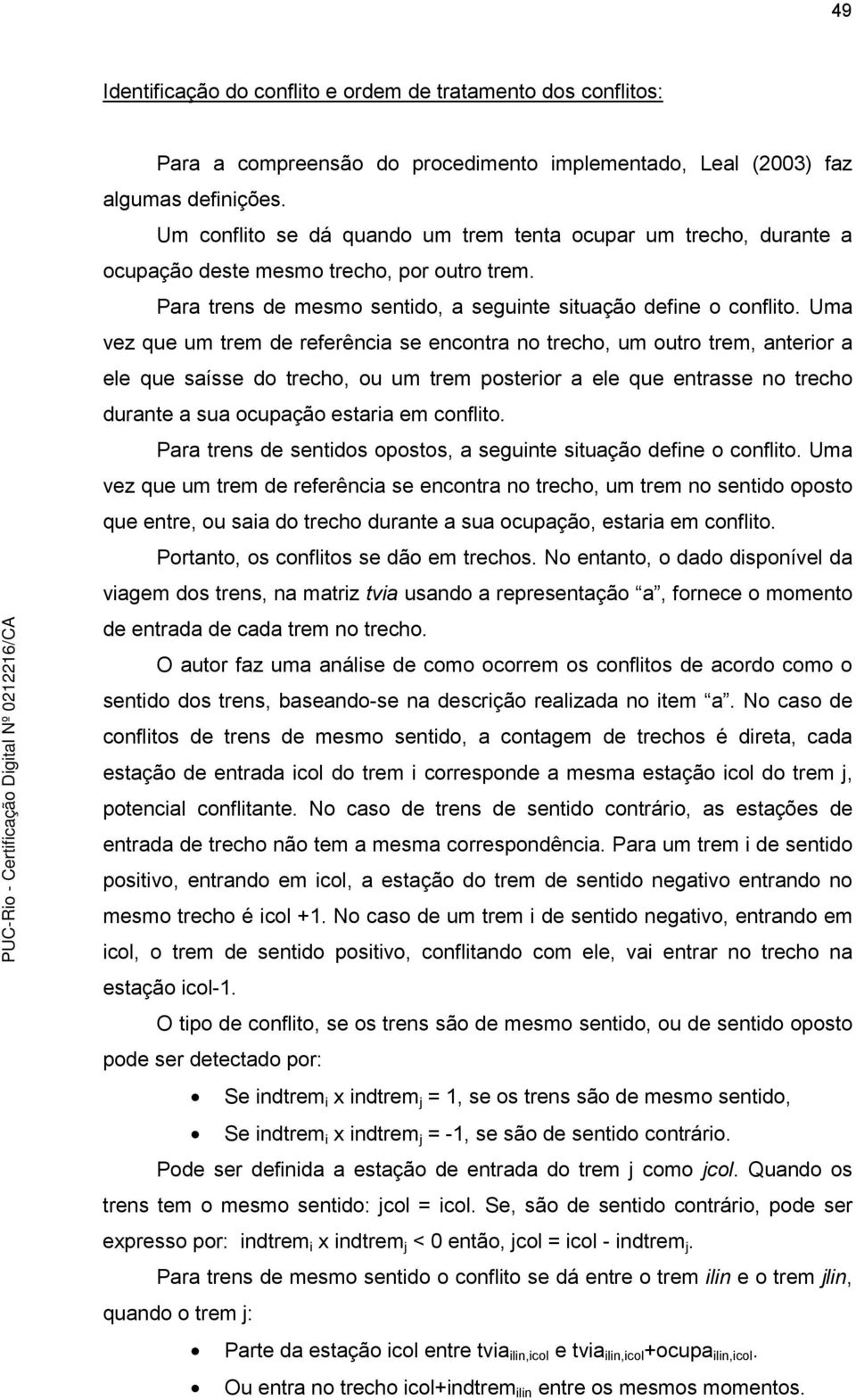 Uma vez que um rem de referência se enconra no recho, um ouro rem, anerior a ele que saísse do recho, ou um rem poserior a ele que enrasse no recho durane a sua ocupação esaria em conflio.