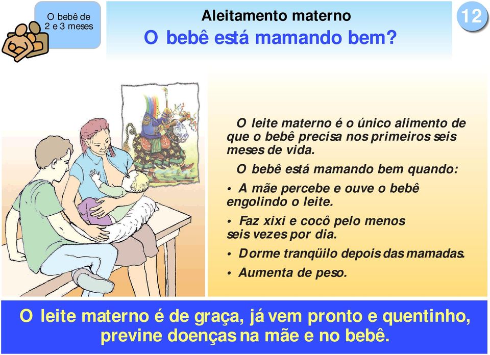 O bebê está mamando bem quando: A mãe percebe e ouve o bebê engolindo o leite.