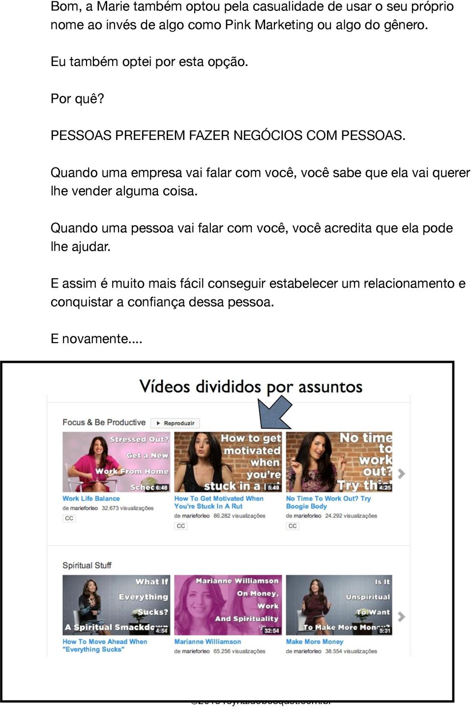 Quando uma empresa vai falar com você, você sabe que ela vai querer lhe vender alguma coisa.