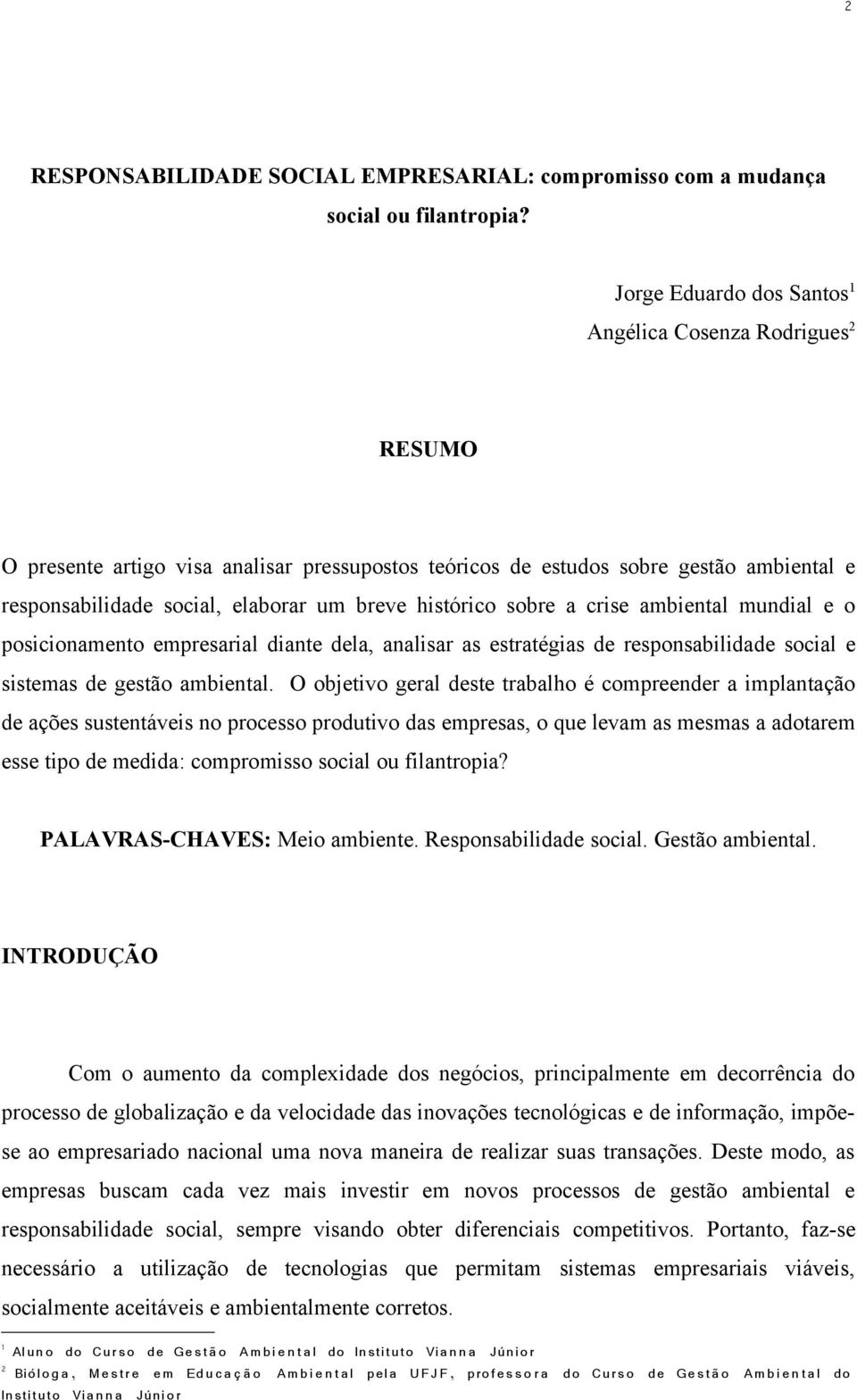 histórico sobre a crise ambiental mundial e o posicionamento empresarial diante dela, analisar as estratégias de responsabilidade social e sistemas de gestão ambiental.