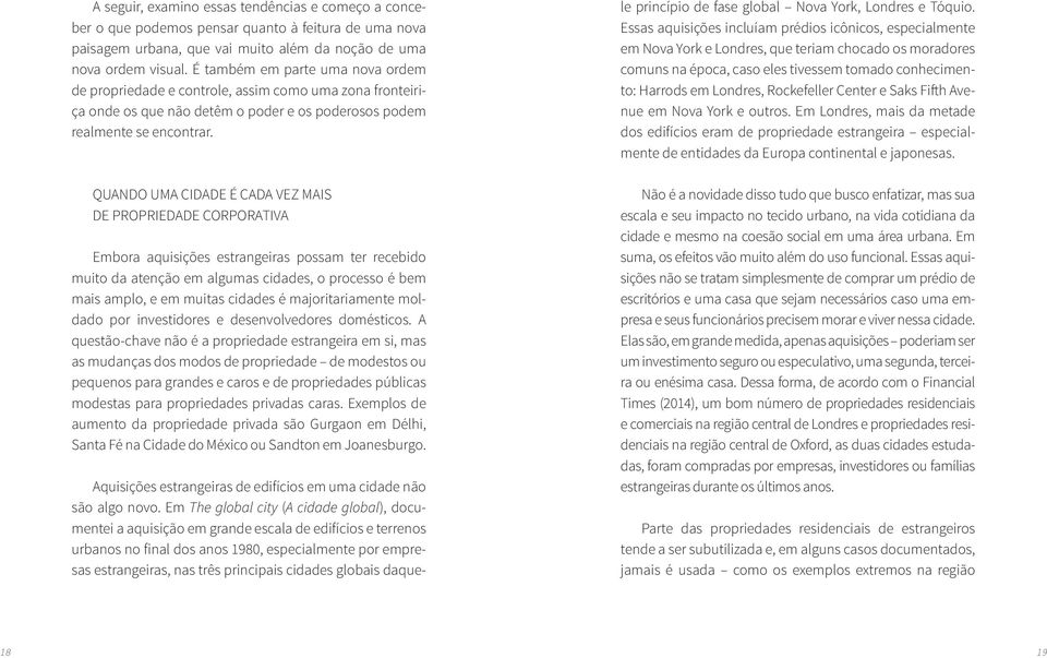 QUANDO UMA CIDADE É CADA VEZ MAIS DE PROPRIEDADE CORPORATIVA Embora aquisições estrangeiras possam ter recebido muito da atenção em algumas cidades, o processo é bem mais amplo, e em muitas cidades é