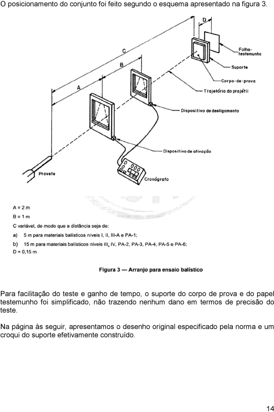 foi simplificado, não trazendo nenhum dano em termos de precisão do teste.