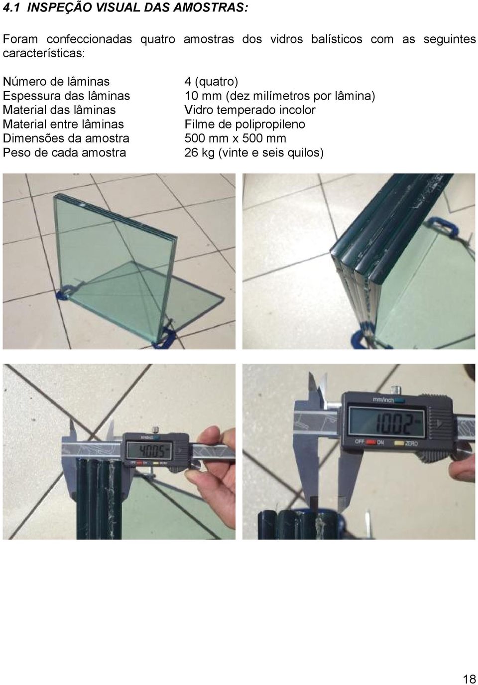 Material entre lâminas Dimensões da amostra Peso de cada amostra 4 (quatro) 10 mm (dez milímetros