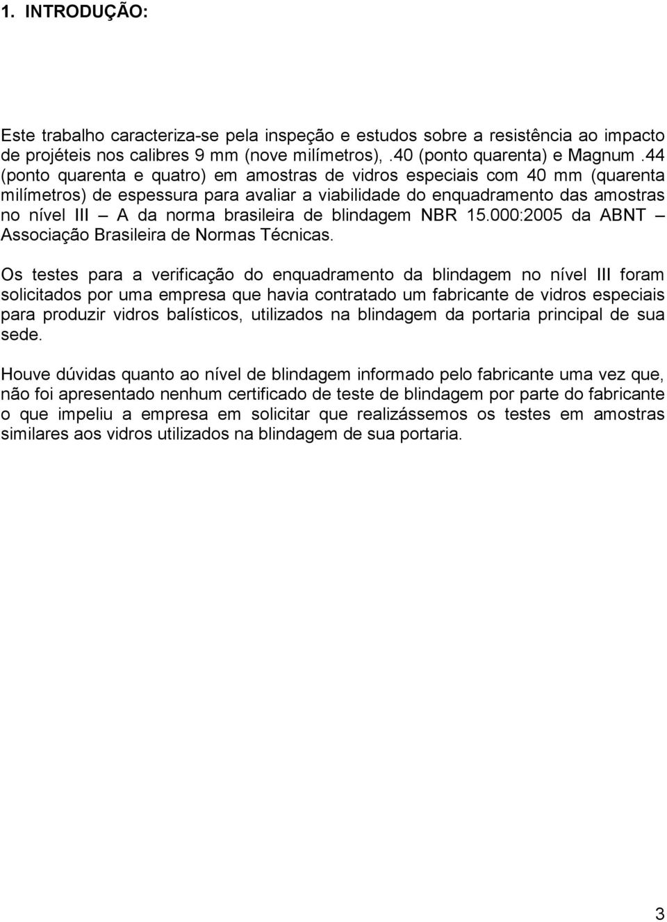 de blindagem NBR 15.000:2005 da ABNT Associação Brasileira de Normas Técnicas.