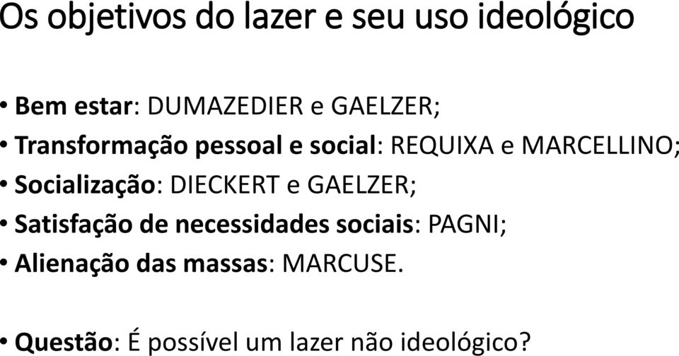 Socialização: DIECKERT e GAELZER; Satisfação de necessidades sociais: