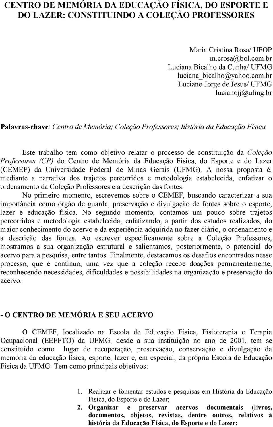 Memória da Educação Física, do Esporte e do Lazer (CEMEF) da Universidade Federal de Minas Gerais (UFMG).