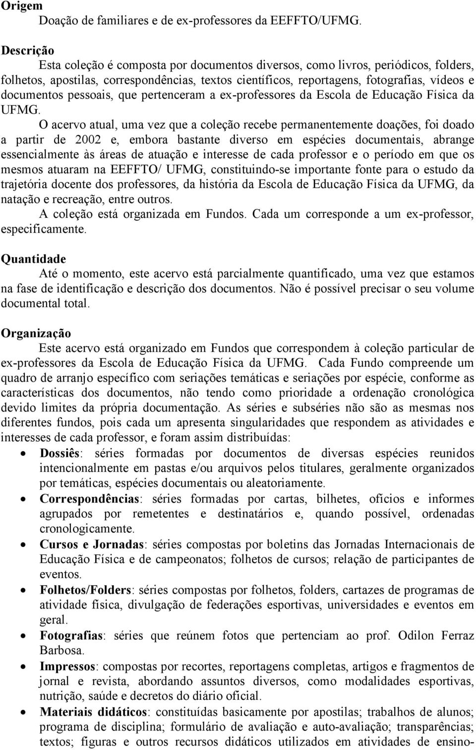 pessoais, que pertenceram a ex-professores da Escola de Educação Física da UFMG.