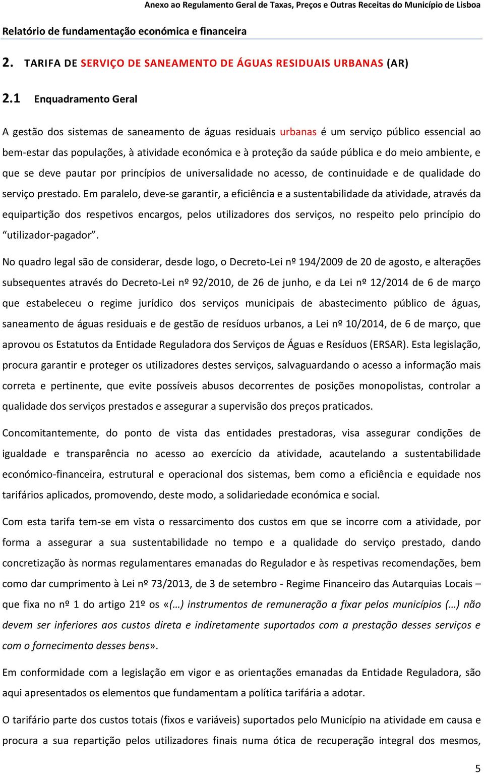 do meio ambiente, e que se deve pautar por princípios de universalidade no acesso, de continuidade e de qualidade do serviço prestado.