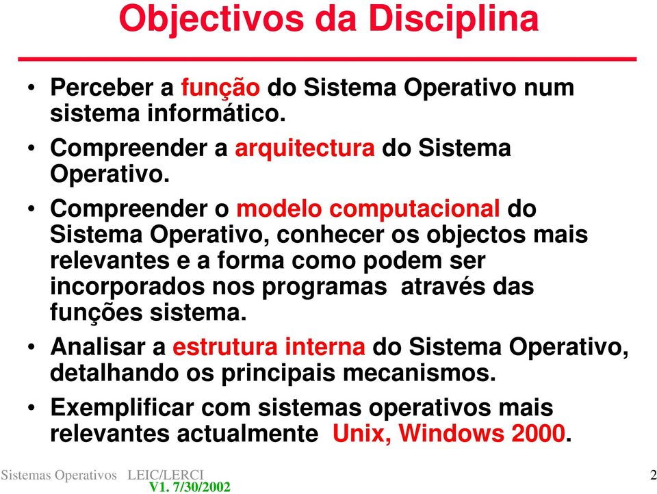 Compreender o modelo computacional do Sistema Operativo, conhecer os objectos mais relevantes e a forma como podem ser