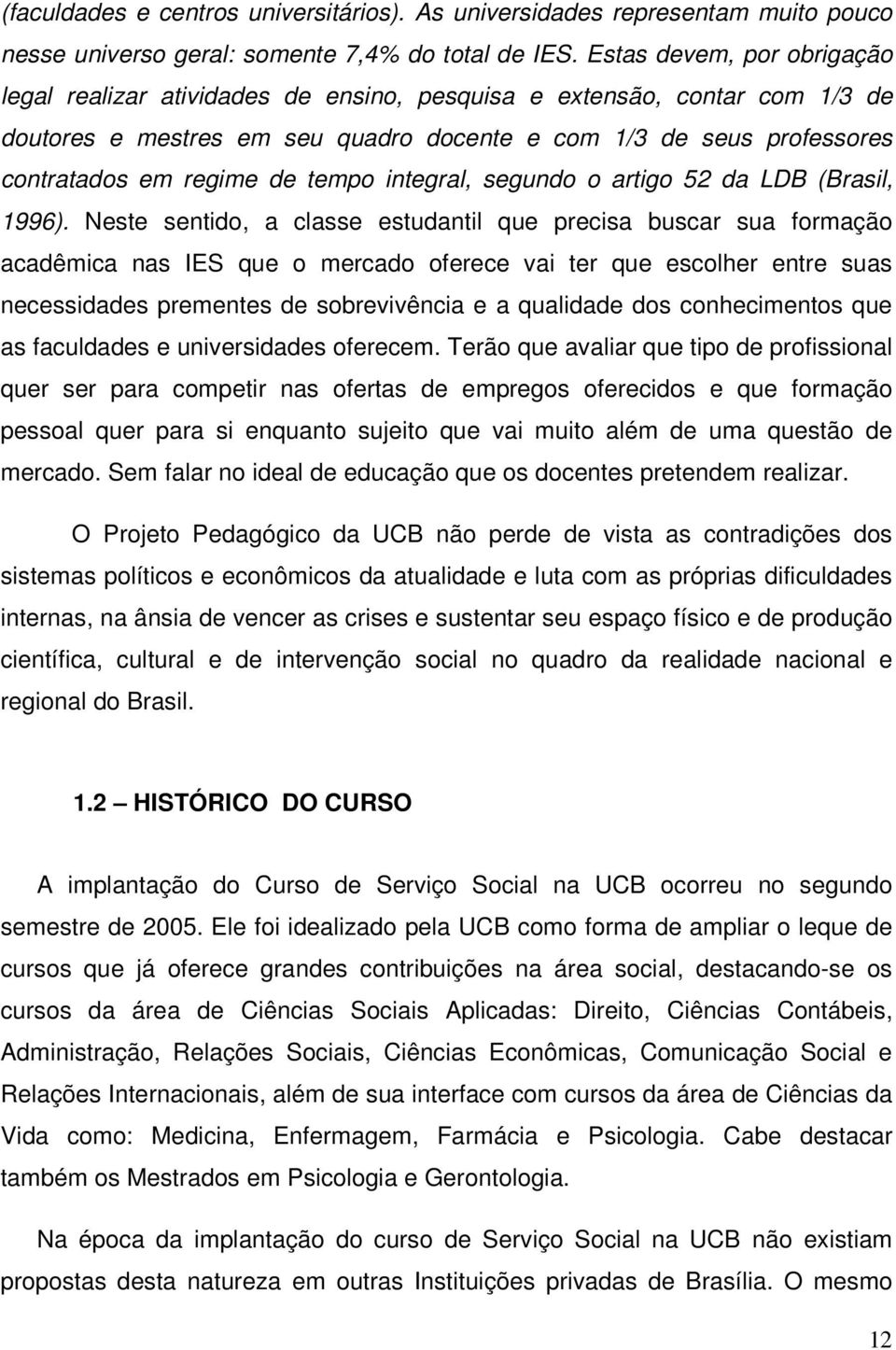 tempo integral, segundo o artigo 52 da LDB (Brasil, 1996).