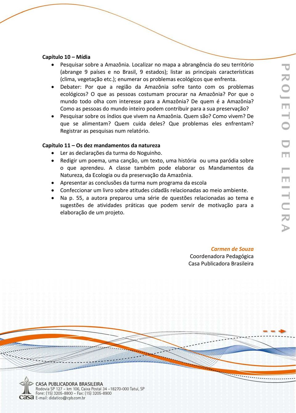 Por que o mundo todo olha com interesse para a Amazônia? De quem é a Amazônia? Como as pessoas do mundo inteiro podem contribuir para a sua preservação?