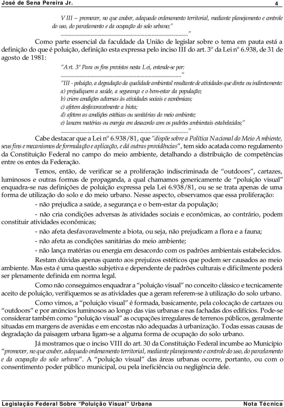 938, de 31 de agosto de 1981: Art. 3º Para os fins previstos nesta Lei, entende-se por:.