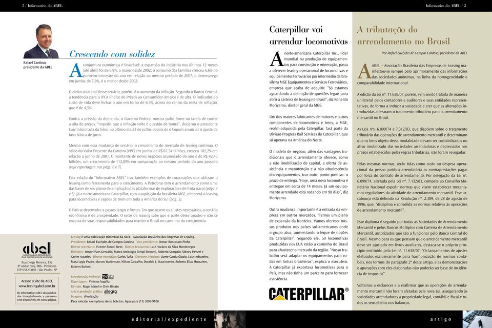 Crescendo com solidez conjuntura econômica é favorável: a expansão da indústria nos últimos 12 meses (até abril) foi de 6,9%, a maior desde 2002; o consumo das famílias cresceu 6,6% no primeiro