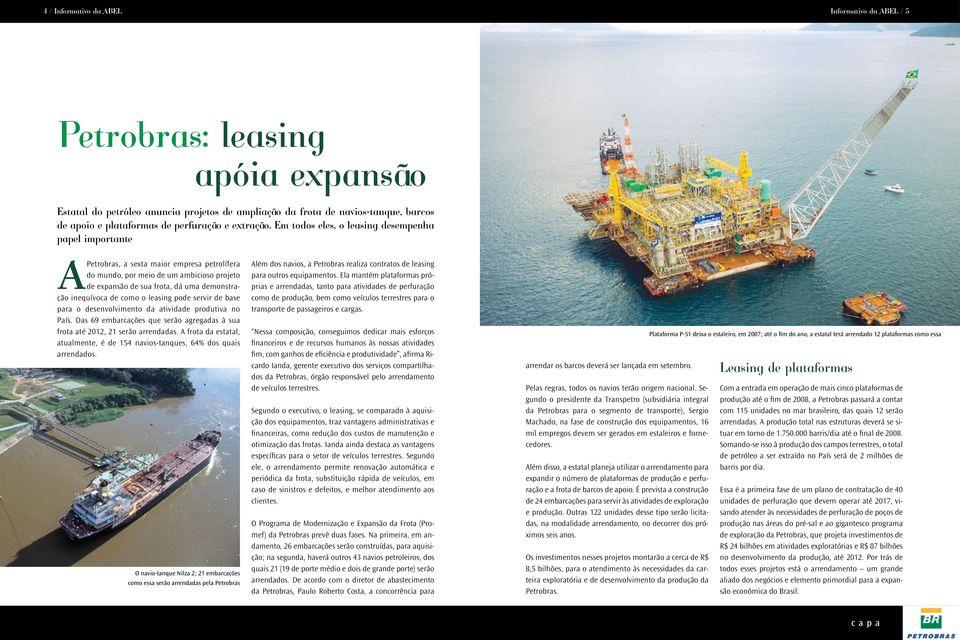 Em todos eles, o leasing desempenha papel importante Petrobras, a sexta maior empresa petrolífera do mundo, por meio de um ambicioso projeto de expansão de sua frota, dá uma demonstração inequívoca