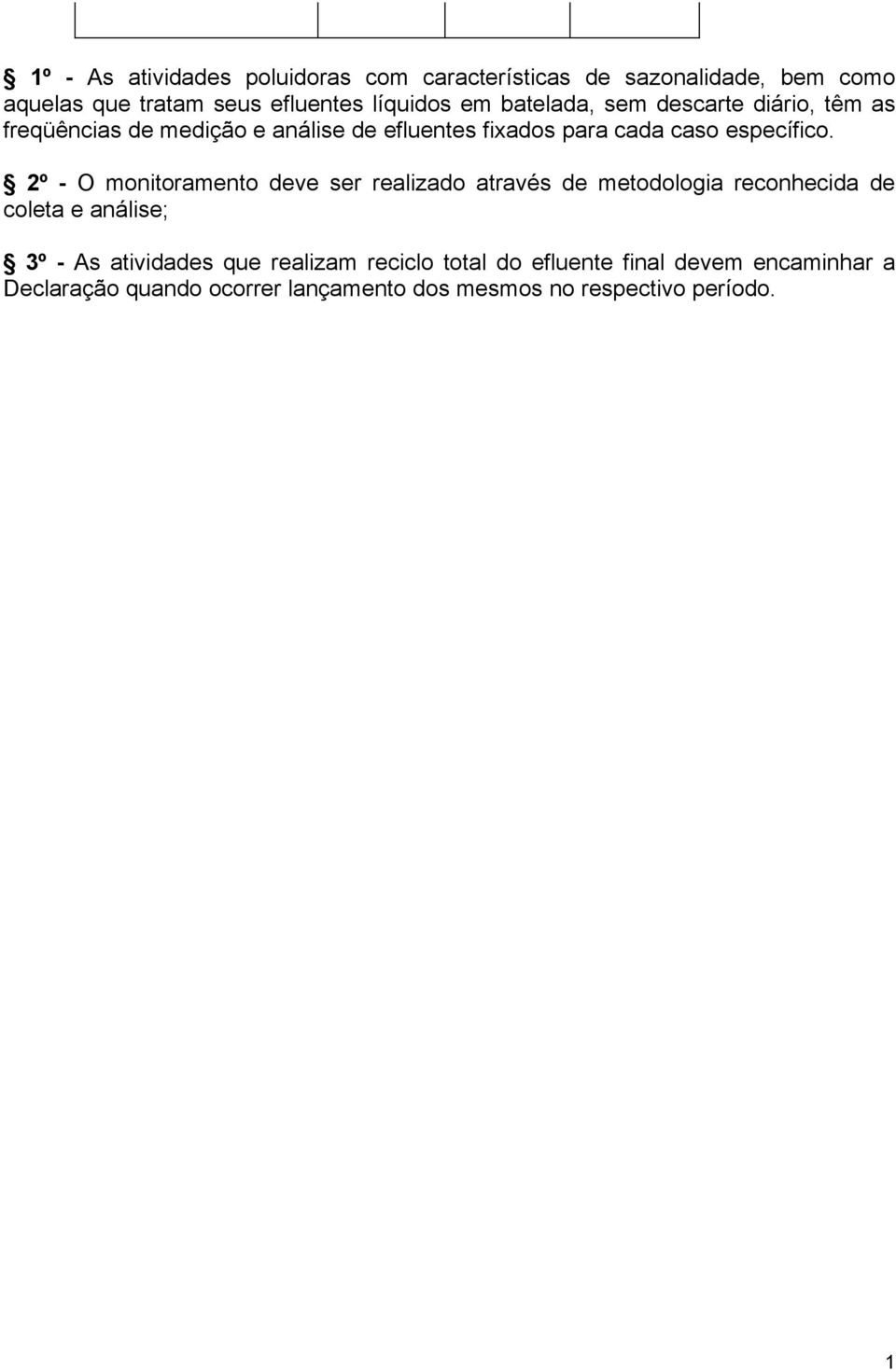 2º - O monitoramento deve ser reizado através de metodologia reconhecida de coleta e análise; 3º - As atividades que