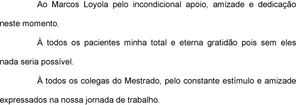 À todos os pacientes minha total e eterna gratidão pois sem eles