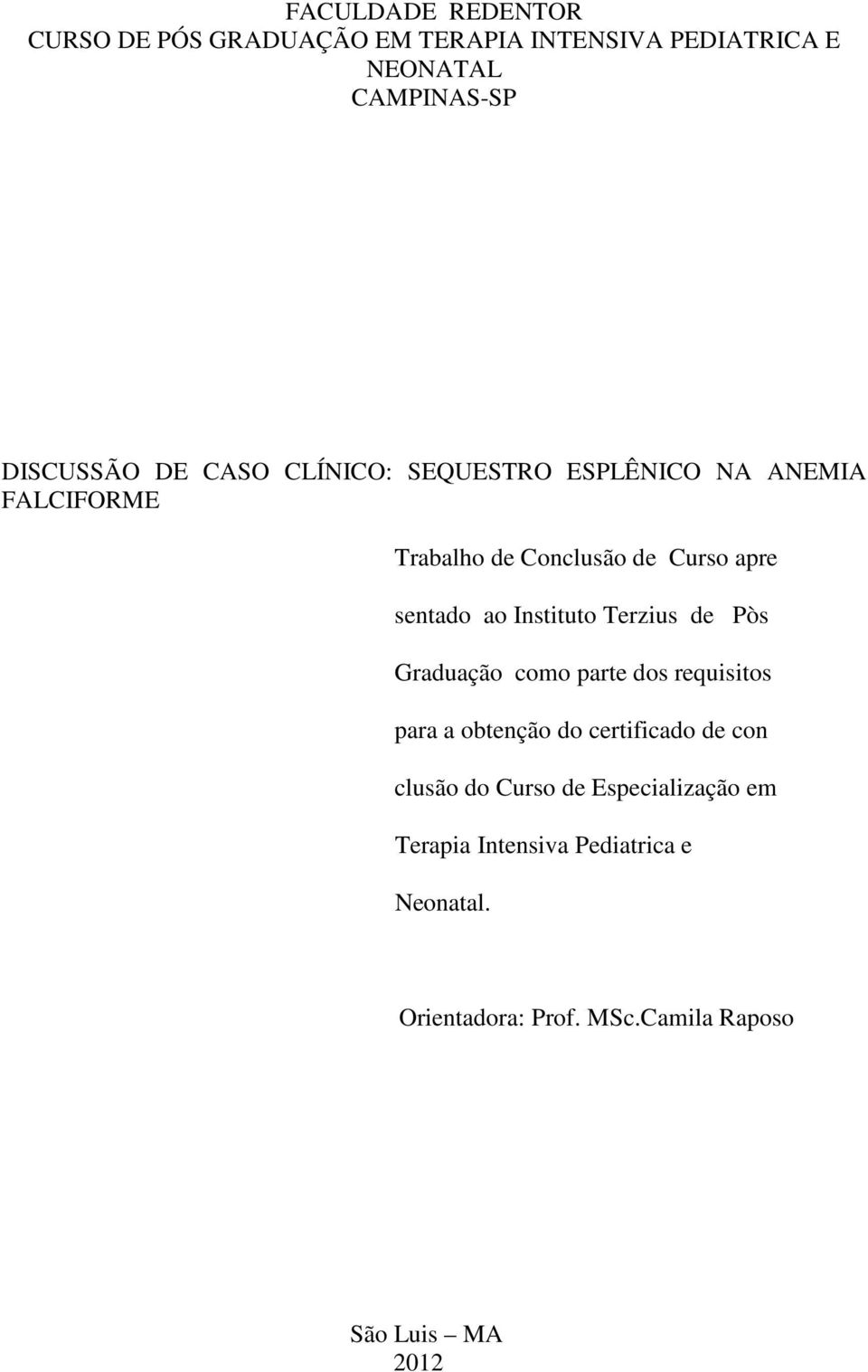 Instituto Terzius de Pòs Graduação como parte dos requisitos para a obtenção do certificado de con clusão do