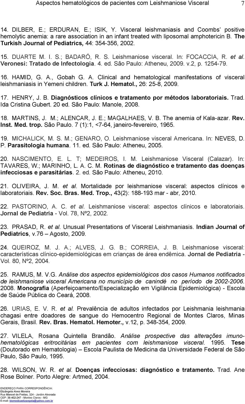 I. S.; BADARÓ, R. S. Leishmaniose visceral. In: FOCACCIA, R. et al. Veronesi: Tratado de Infectologia. 4. ed. São Paulo: At